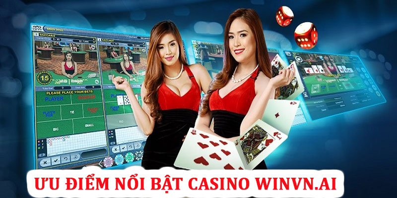 Ưu điểm nổi bật tại Casino Winvn 